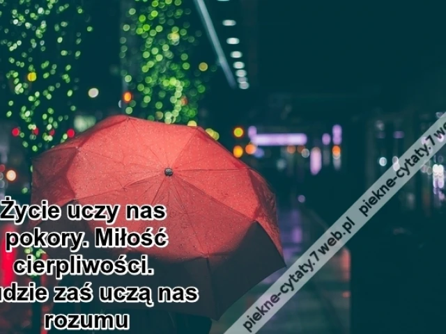 Życie uczy nas pokory. Miłość ...