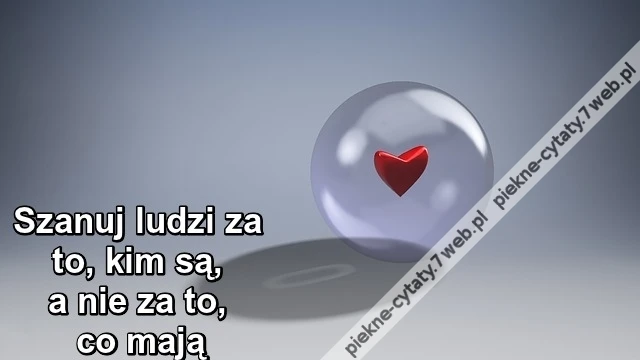 Szanuj ludzi za to, kim są, a nie ...