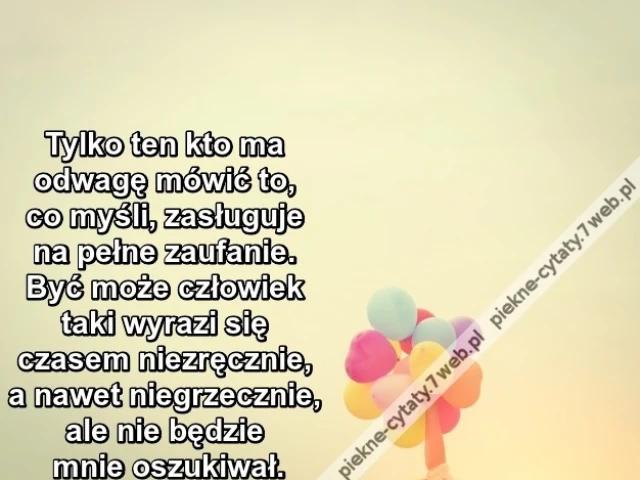 Tylko ten kto ma odwagę mówić to, co ...