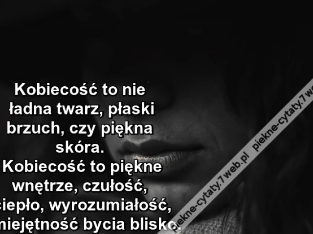 Kobiecość to nie ładna twarz ...