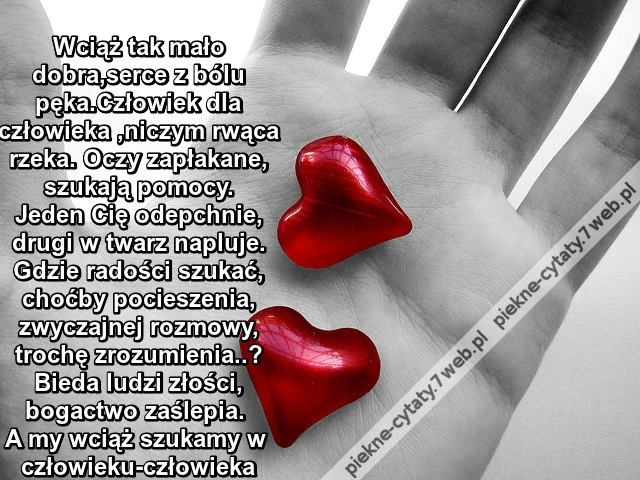 Wciąż tak mało dobra, serce z bólu pęka ...