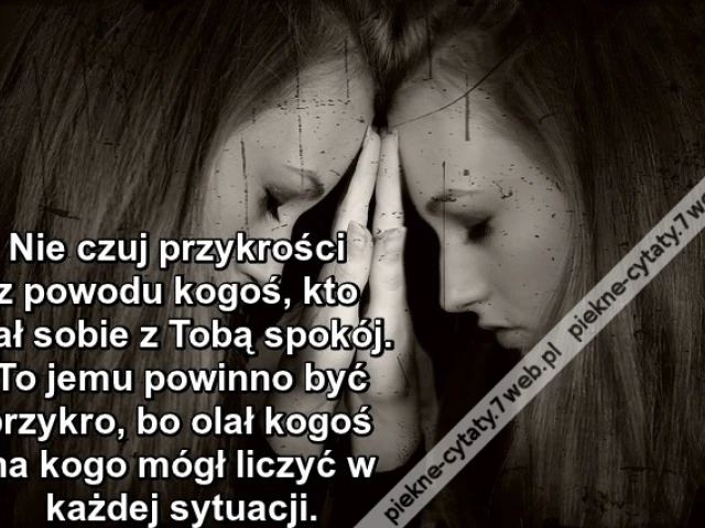Nie czuj przykrości z powodu...