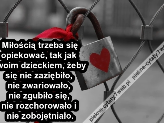 Miłością trzeba się opiekować, ...