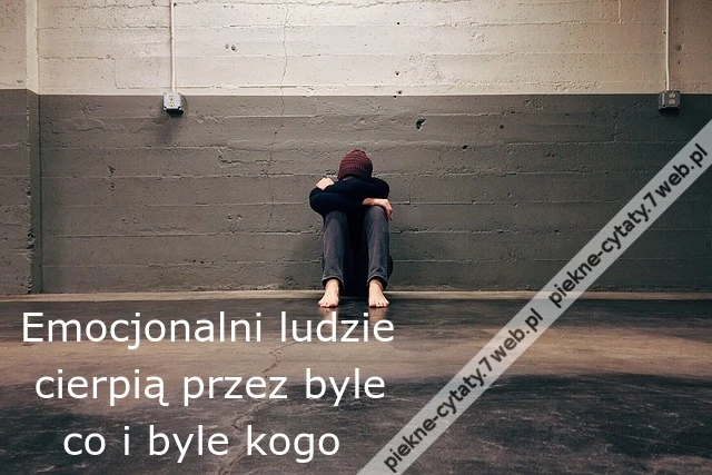 Emocjonalni ludzie cierpią przez byle co i byle kogo