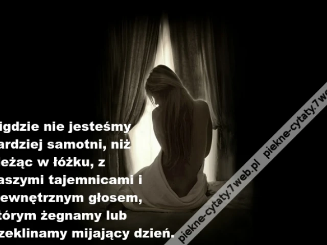 Nigdzie nie jesteśmy  bardziej samotni, niż ...