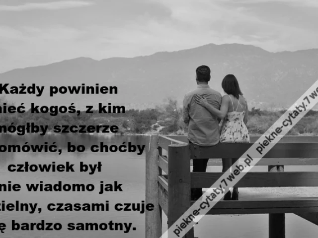 Każdy powinien  mieć kogoś, z kim ...