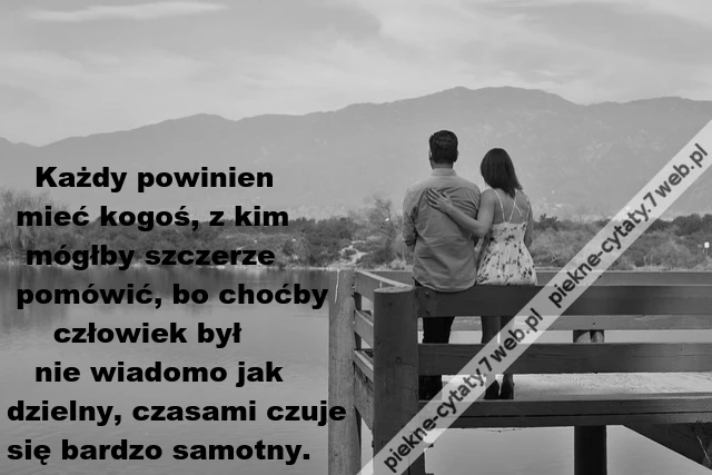 Każdy powinien mieć kogoś, z kim ...