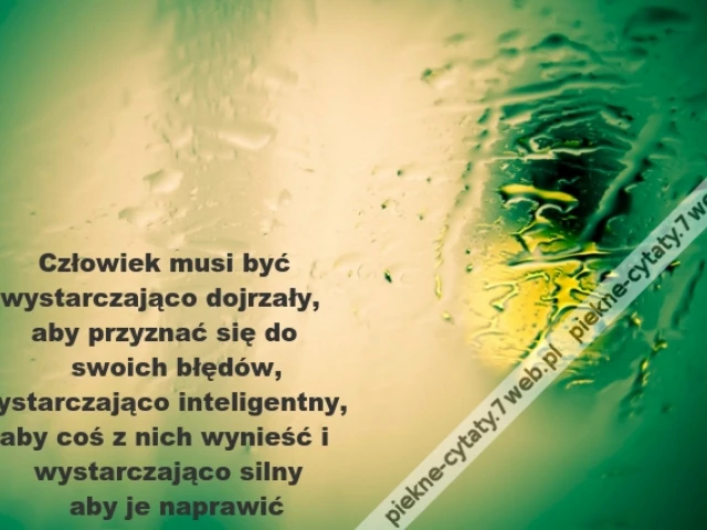 Człowiek musi być  wystarczająco dojrzały, aby ...