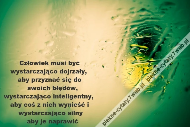 Człowiek musi być wystarczająco dojrzały, aby ...