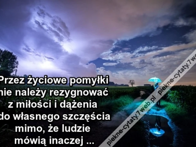 Przez życiowe pomyłki nie należy rezygnować z miłości i dążenia do własnego szczęścia mimo, że ludzie mówią inaczej ...