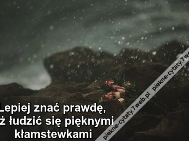 Lepiej znać prawdę, niż łudzić się pięknymi kłamstewkami