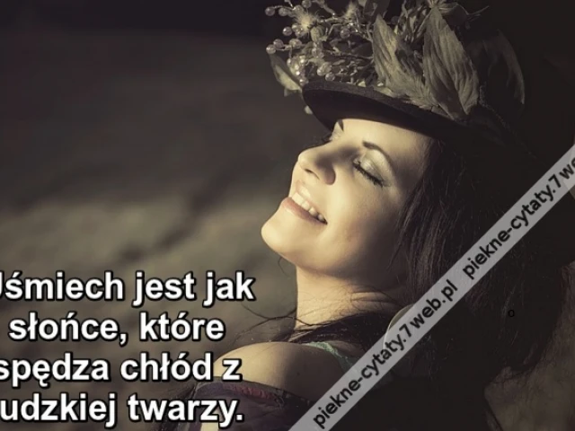 Uśmiech jest jak słońce, które spędza chłód z ludzkiej twarzy.