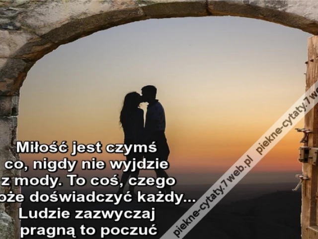Miłość jest czymś co, nigdy nie wyjdzie z mody. To coś, czego może doświadczyć każdy... ludzie zazwyczaj pragną to poczuć