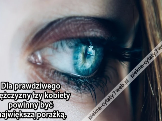 Dla prawdziwego mężczyzny łzy kobiety powinny być największą porażką.