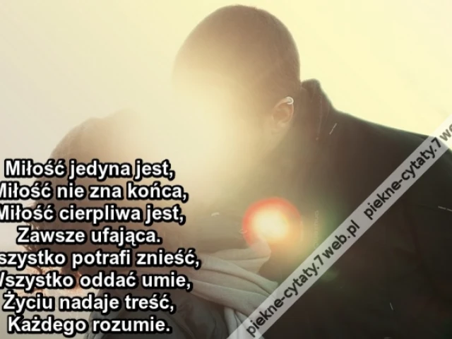 Miłość jedyna jest, Miłość nie zna końca, Miłość cierpliwa jest, Zawsze ufająca. Wszystko potrafi znieść, Wszystko oddać umie, Życiu nadaje treść, Każdego rozumie.