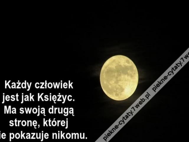 Każdy człowiek jest jak Księżyc. Ma swoją drugą stronę, której nie pokazuje nikomu.