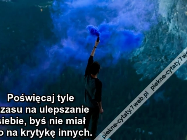 Poświęcaj tyle czasu na ulepszanie siebie, byś nie miał go na krytykę innych.