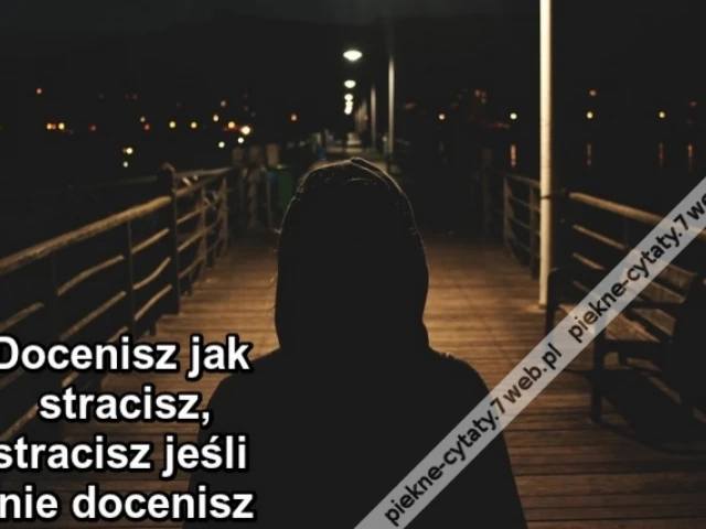 Docenisz jak stracisz,stracisz jeśli nie docenisz