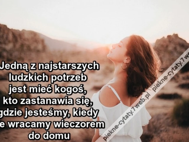 Jedną z najstarszych ludzkich potrzeb jest mieć kogoś, kto zastanawia się, gdzie jesteśmy, kiedy nie wracamy wieczorem do domu
