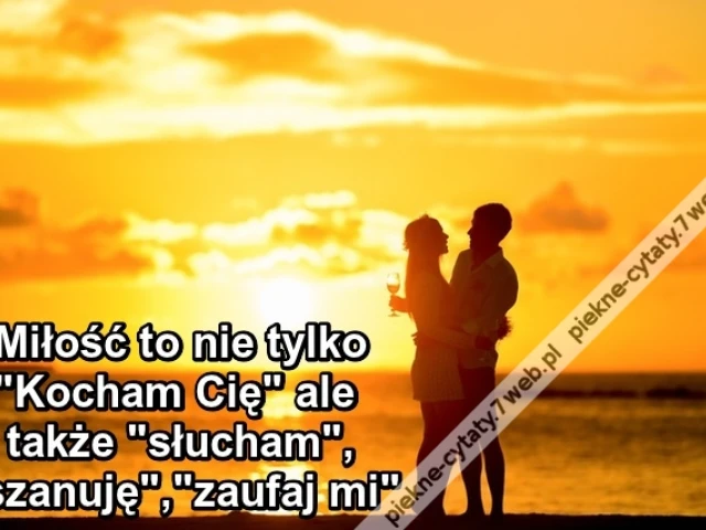 Miłość to nie tylko "Kocham Cię" ale także "słucham","szanuję","zaufaj mi".