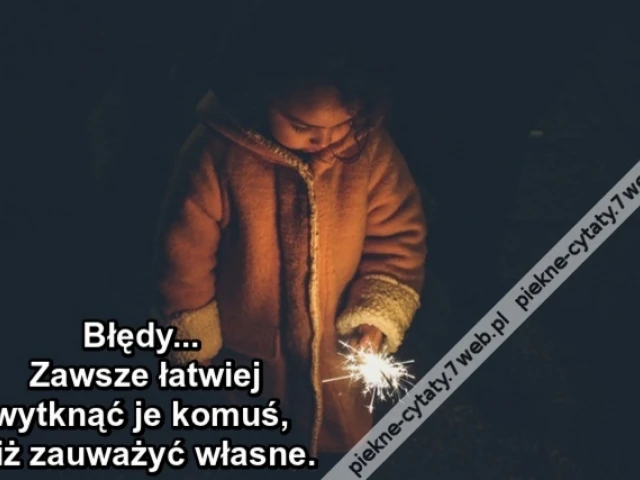 Błędy... Zawsze łatwiej wytknąć je komuś, niż zauważyć własne.