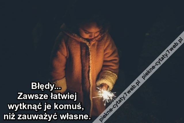 Błędy... Zawsze łatwiej wytknąć je komuś, niż zauważyć własne.