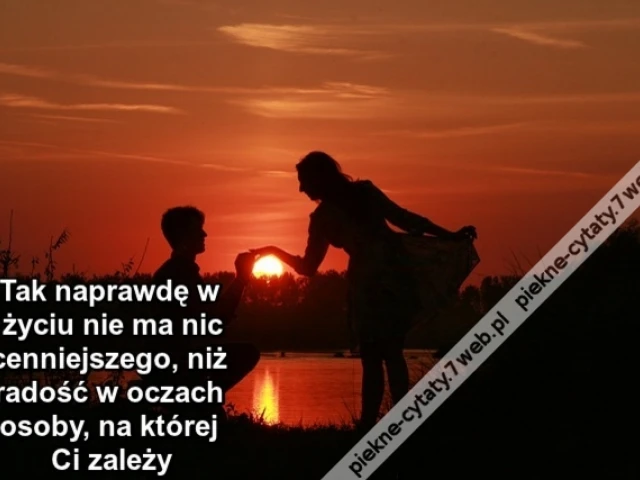 Tak naprawdę w życiu nie ma nic cenniejszego, niż radość w oczach osoby, na której Ci zależy