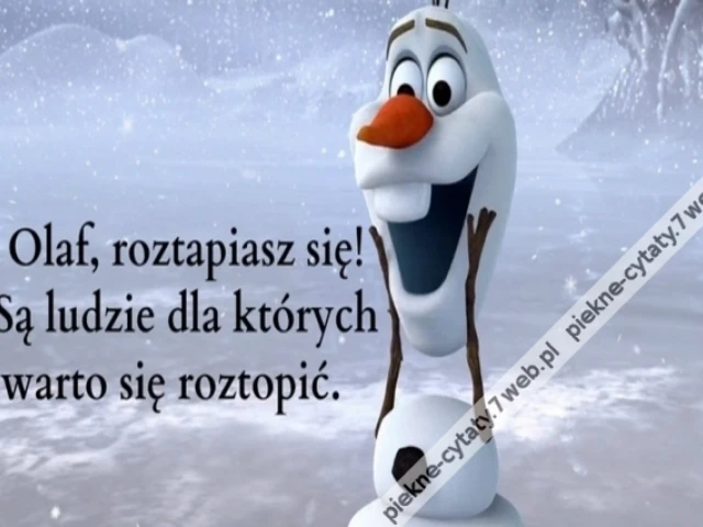 Olaf roztapiasz się! Olaf: Są ludzie dla których warto się roztopić