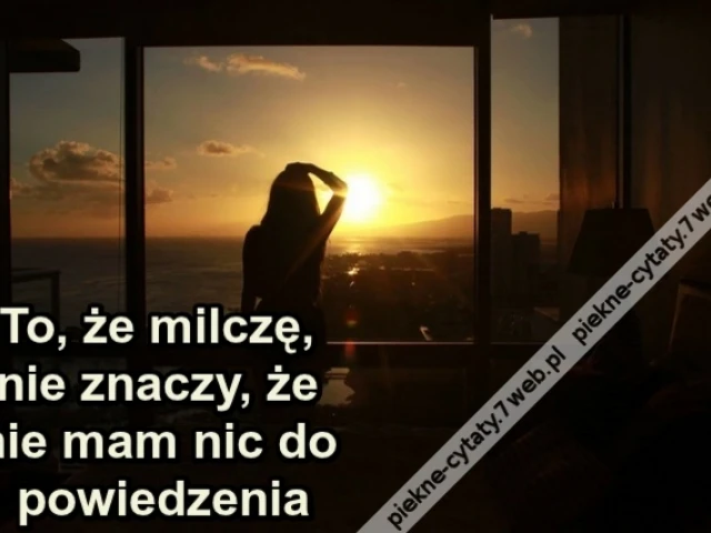 To, że milczę, nie znaczy, że nie mam nic do powiedzenia
