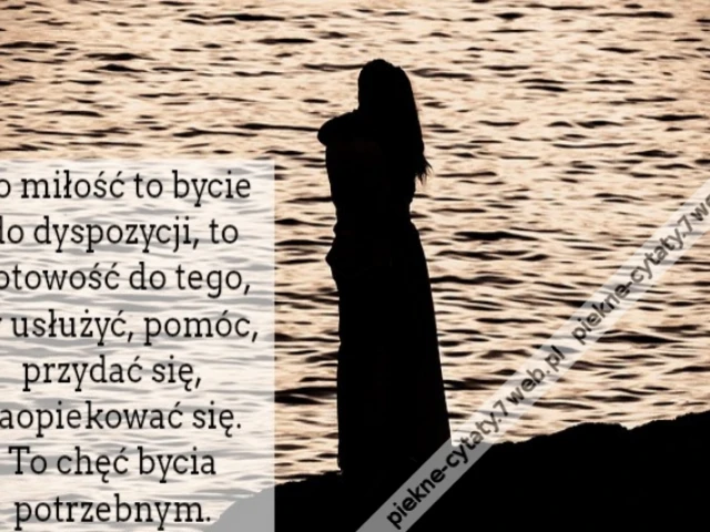 Bo miłość to bycie do dyspozycji, to gotowość do tego, by usłużyć, pomóc, przydać się, zaopiekować się. To chęć bycia potrzebnym.