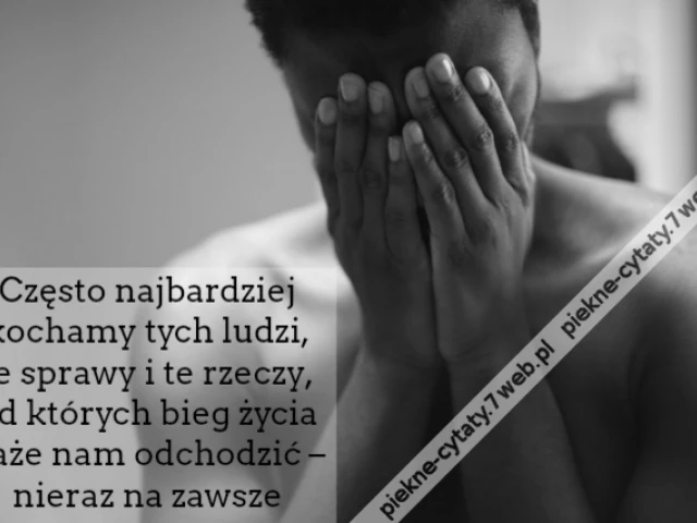 Często najbardziej kochamy tych ludzi, te sprawy i te rzeczy, od których bieg życia każe nam odchodzić – nieraz na zawsze