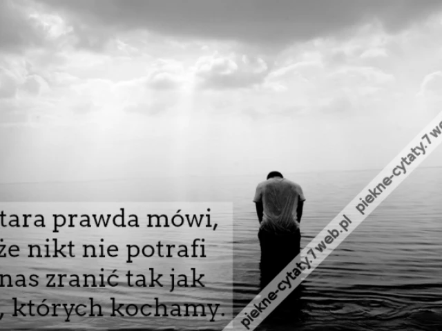 Stara prawda mówi, że nikt nie potrafi nas zranić tak jak ci, których kochamy.