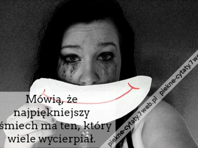 Mówią, że najpiękniejszy uśmiech ma ten, który wiele wycierpiał.