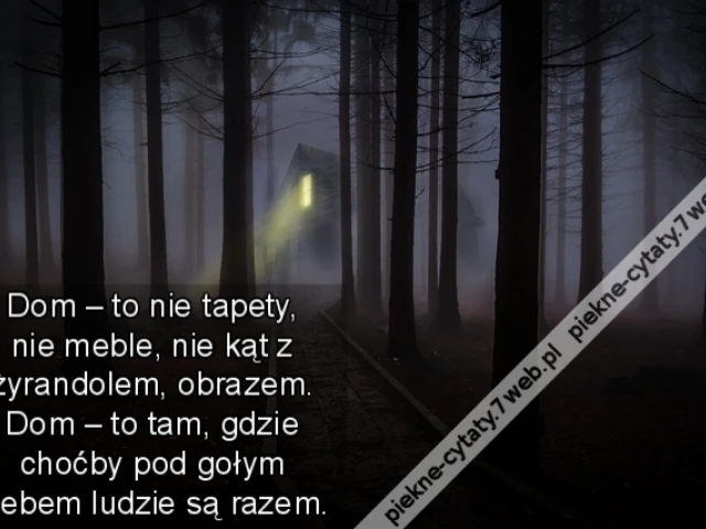 Dom – to nie tapety, nie meble, nie kąt z żyrandolem, obrazem. Dom – to tam, gdzie choćby pod gołym niebem ludzie są razem.