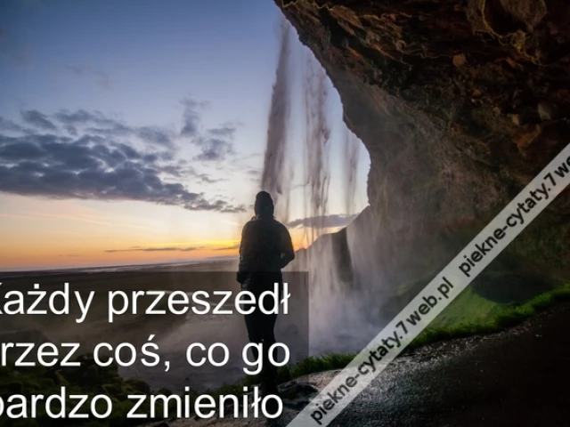 Każdy przeszedł przez coś, co go bardzo zmieniło
