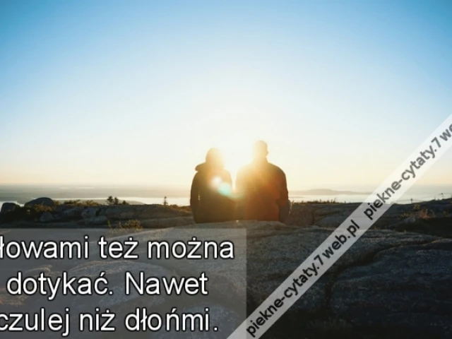 Słowami też można dotykać. Nawet czulej niż dłońmi.