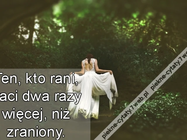 Ten, kto rani, traci dwa razy więcej, niż zraniony.