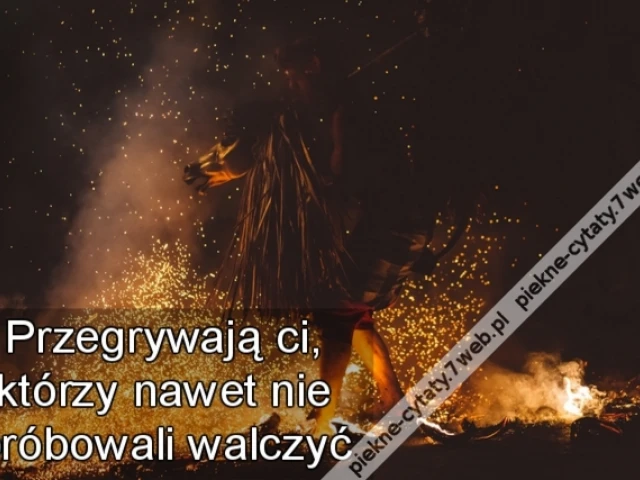 Przegrywają ci, którzy nawet nie próbowali walczyć