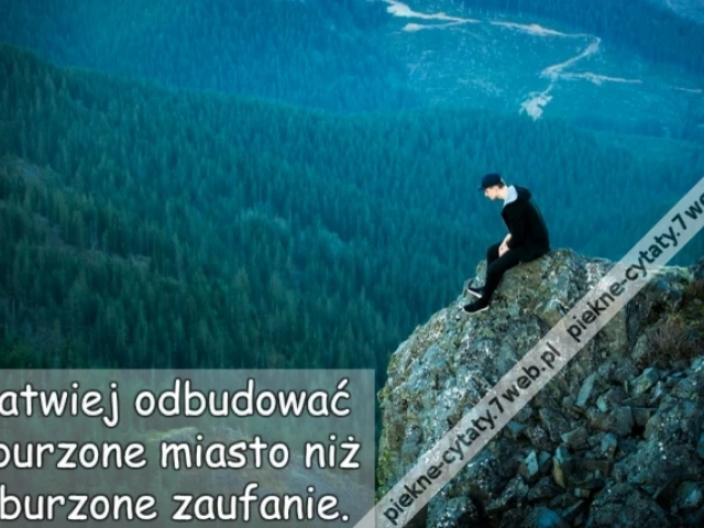 Łatwiej odbudować zburzone miasto niż zburzone zaufanie.