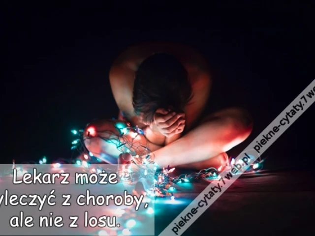 Lekarz może wyleczyć z choroby, ale nie z losu.