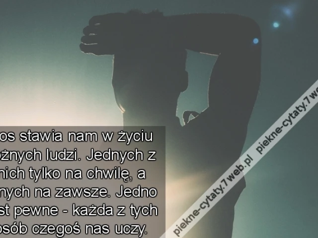 Los stawia nam w życiu różnych ludzi. Jednych z nich tylko na chwilę, a innych na zawsze. Jedno jest pewne - każda z tych osób czegoś nas uczy.