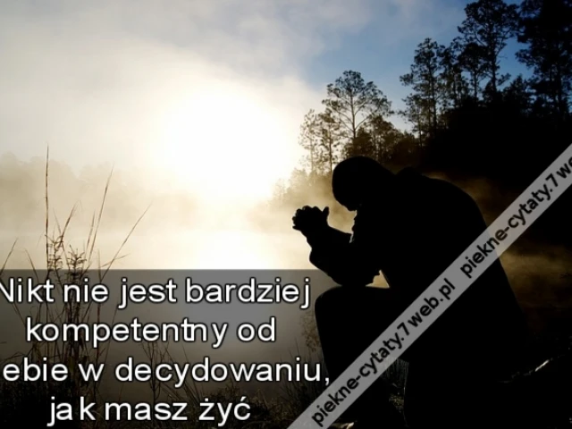 Nikt nie jest bardziej kompetentny od Ciebie w decydowaniu, jak masz żyć