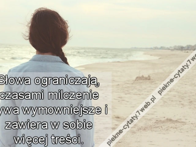 Słowa ograniczają, czasami milczenie bywa wymowniejsze i zawiera w sobie więcej treści.