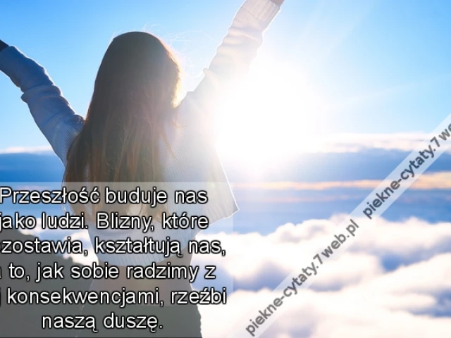 Przeszłość buduje nas jako ludzi. Blizny, które pozostawia, kształtują nas, a to, jak sobie radzimy z jej konsekwencjami, rzeźbi naszą duszę.