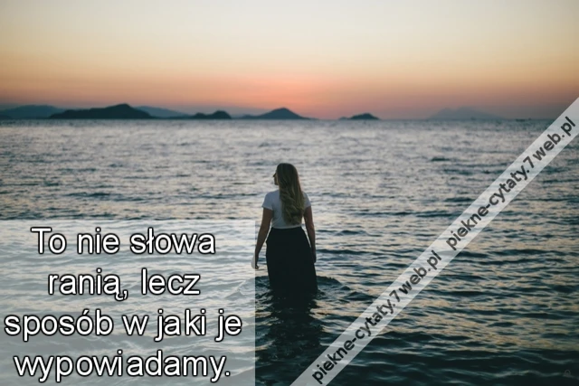 To nie słowa ranią, lecz sposób w jaki je wypowiadamy.