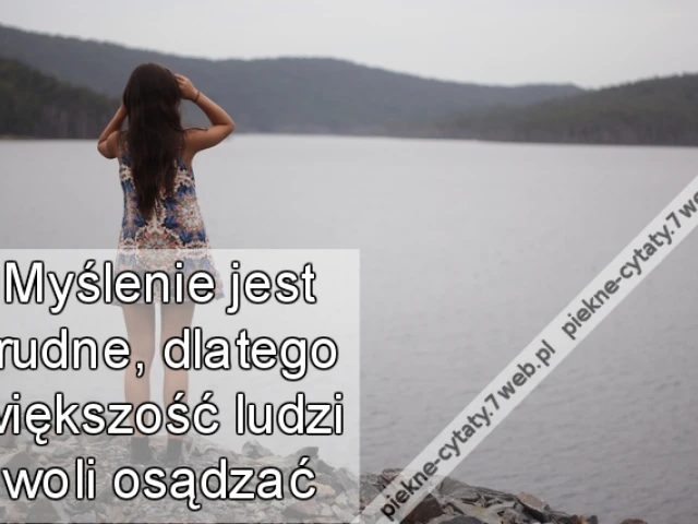 Myślenie jest trudne, dlatego większość ludzi woli osądzać