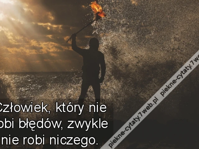 Człowiek, który nie robi błędów, zwykle nie robi niczego.