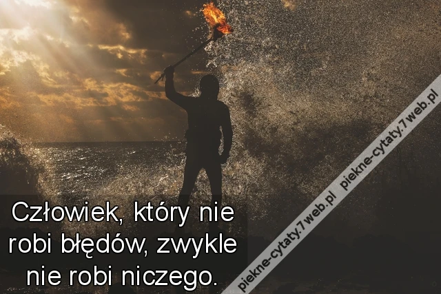 Człowiek, który nie robi błędów, zwykle nie robi niczego.