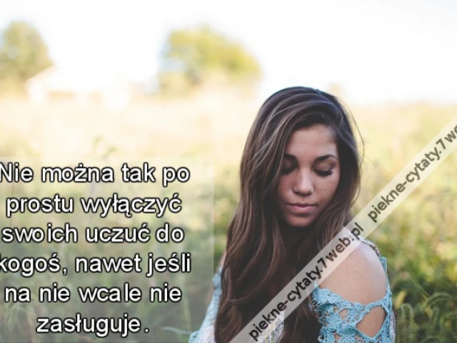 Nie można tak po prostu wyłączyć swoich uczuć do kogoś, nawet jeśli na nie wcale nie zasługuje.