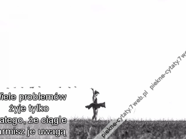 Wiele problemów żyje tylko dlatego, że ciągle karmisz je uwagą